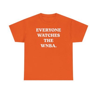 Everyone Watches The WNBA Shirt