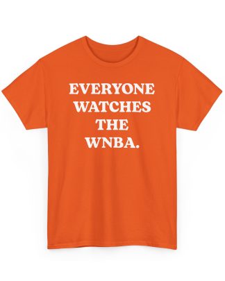 Everyone Watches The WNBA Shirt