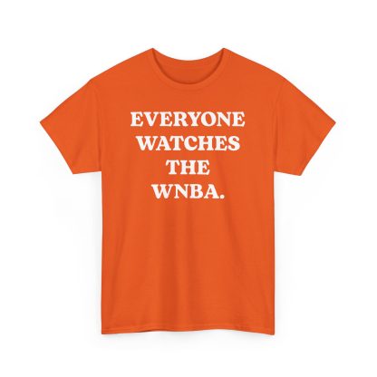 Everyone Watches The WNBA Shirt