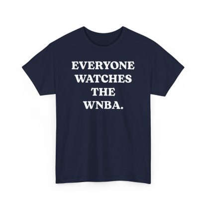 Everyone Watches The WNBA Shirt