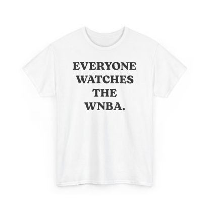 Everyone Watches The WNBA Shirt
