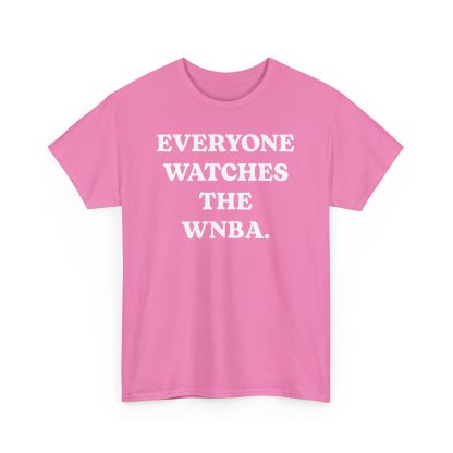 Everyone Watches The WNBA Shirt