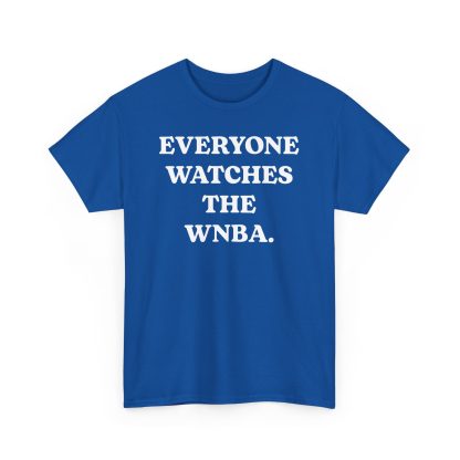 Everyone Watches The WNBA Shirt