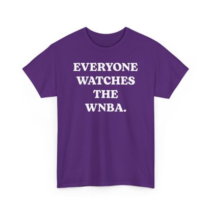Everyone Watches The WNBA Shirt