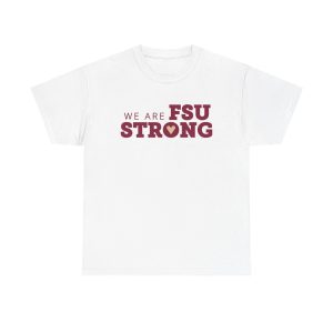 We Are FSU Strong Shirt