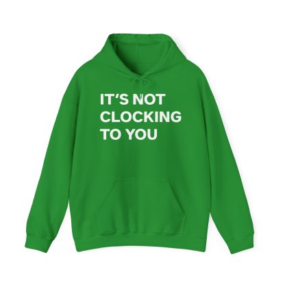 It's Not Clocking To You Hoodie