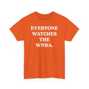 Everyone Watches The WNBA Shirt