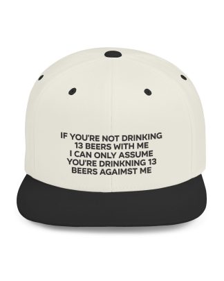 If You're Not Drinking 13 Beers With Me Hat