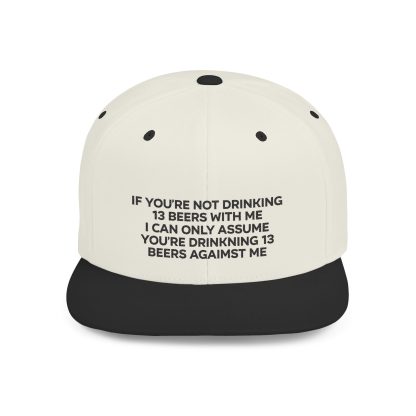 If You're Not Drinking 13 Beers With Me Hat