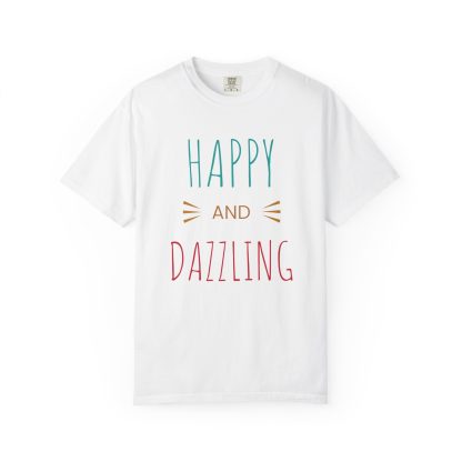 Happy and Dazzling Unisex Garment-Dyed T-shirt, Casual Wear, Gift for Friends, Birthday Present, Positive Vibes Apparel