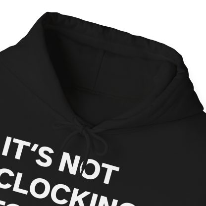 It's Not Clocking To You Hoodie