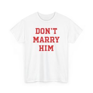 Don’t Marry Him Shirt