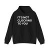 It's Not Clocking To You Hoodie