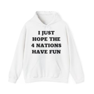 I Just Hope The 4 Nations Have Fun Hoodie
