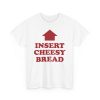 Insert Cheesy Bread Shirt