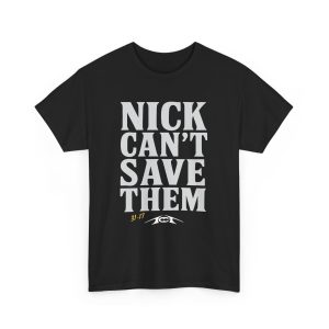 Nick Can't Save Them Shirt
