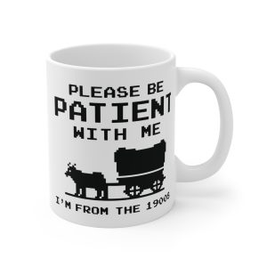 Please Be Patient With Me I’m From the 1900s Mug