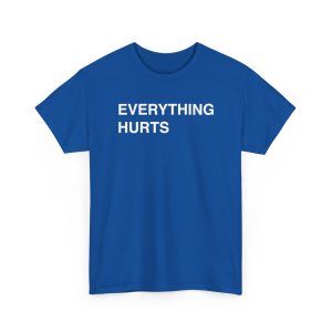 Everything Hurts Shirt