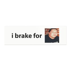 I Brake For Sal - Funny Impractical Jokers Bumper Sticker