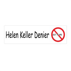 Helen Keller Denier Bumper Sticker