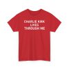 Charlie Kirk Lives Through Me Shirt