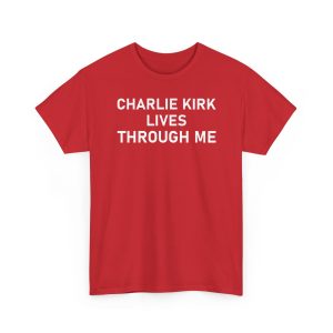 Charlie Kirk Lives Through Me Shirt