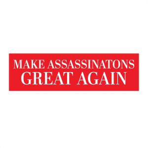 Make Assassinations Great Again Bumper Stickers