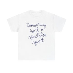 Democracy Is Not a Spectator Sport Shirt Nicole Wallace