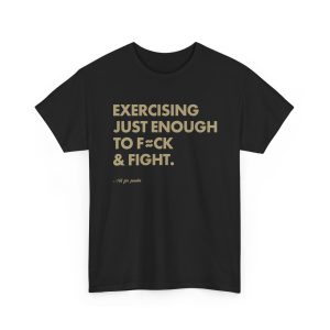 Exercising Just Enough To Fck And Fight T Shirt