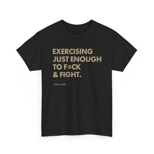 Exercising Just Enough To Fck And Fight T Shirt