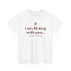 If I Am Flirting With You Please Cooperate T Shirt