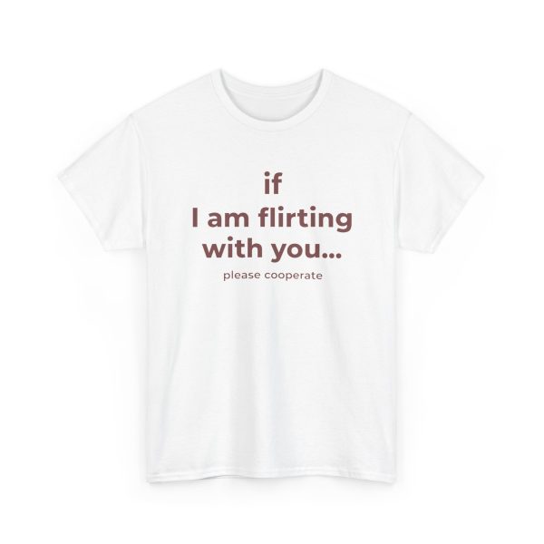 If I Am Flirting With You Please Cooperate T Shirt
