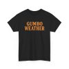 Bob Hebert Gumbo Weather Shirt