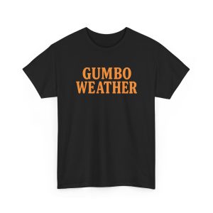 Bob Hebert Gumbo Weather Shirt