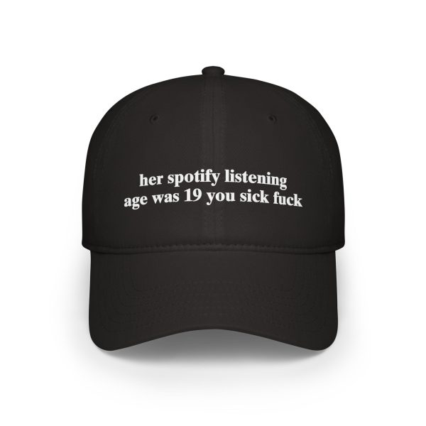 Her Spotify Listening Age Was 19 You Sick Fuck Hat