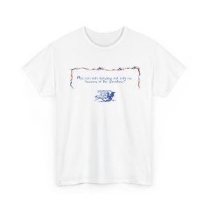 Are You Only Hanging Out With Me Because Of The Prophecy T Shirt