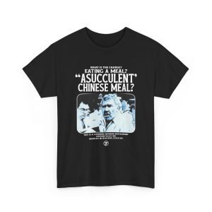 What Is The Charge Eating A Meal A Succulent Chinese Meal Shirt