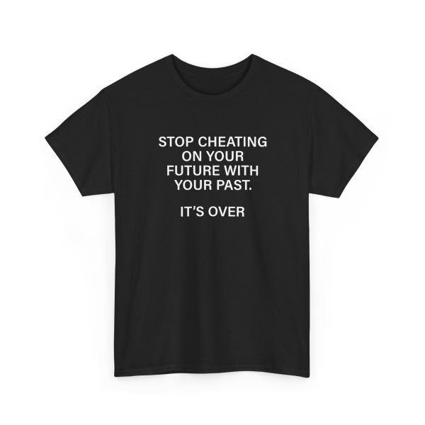 Stop Cheating On Your Future With Your Past T-Shirt