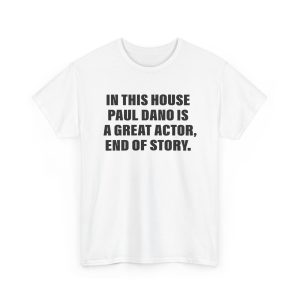 In This House Paul Is A Great Actor, End Of Story Shirt
