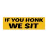 If You Honk We Sit Bumper Sticker