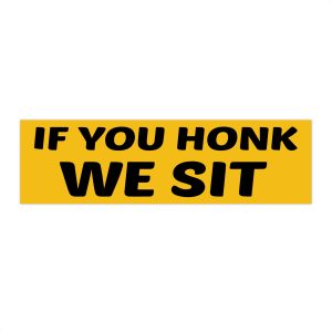 If You Honk We Sit Bumper Sticker