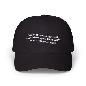Conservatives used to get mad when federal agents killed people for exercising their rights Hat