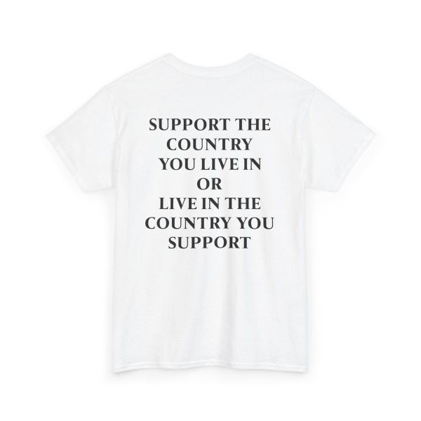 Support The Country You Live In Or Live In The Country You Support T Shirt