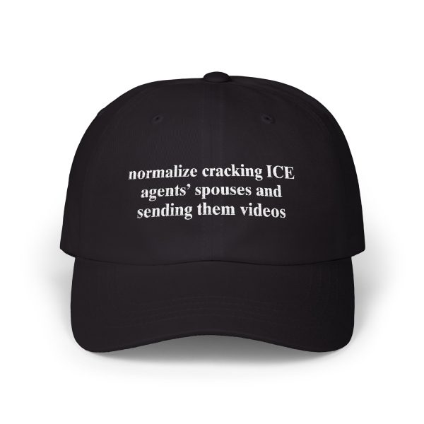 Normalize Cracking ICE Agents' Spouses and Sending Them Videos Hat