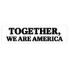 Together We Are America Bumper Sticker