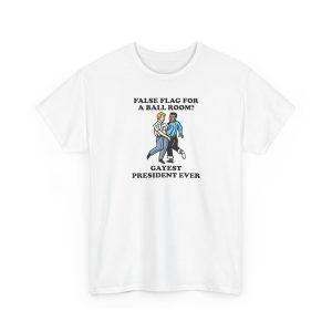 False Flag For A Ballroom Gayest President Ever Shirt
