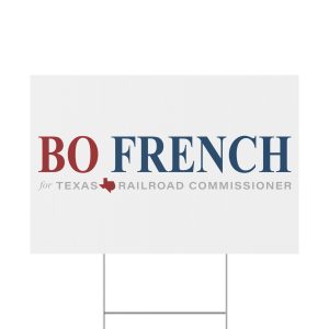 Bo French For Texas Railroad Commissioner Yard Signs