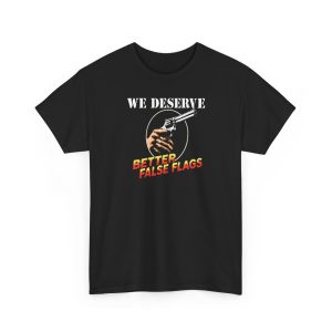 We Deserve Better False Flags Shirt