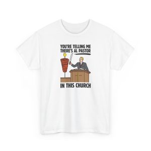 You're Telling Me There's Al Pastor In This Church Shirt