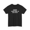 Liquor I Hardly Know 'Er! Also I'm Gay! Shirt